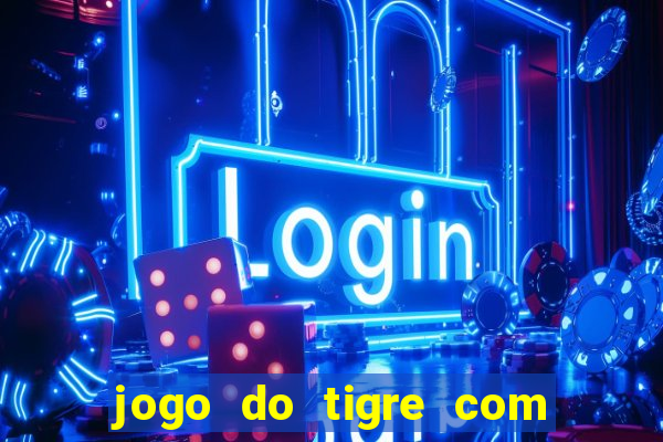 jogo do tigre com 5 reais